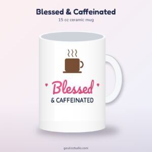 Blessed & Caffeinated mug, 15 oz white ceramic